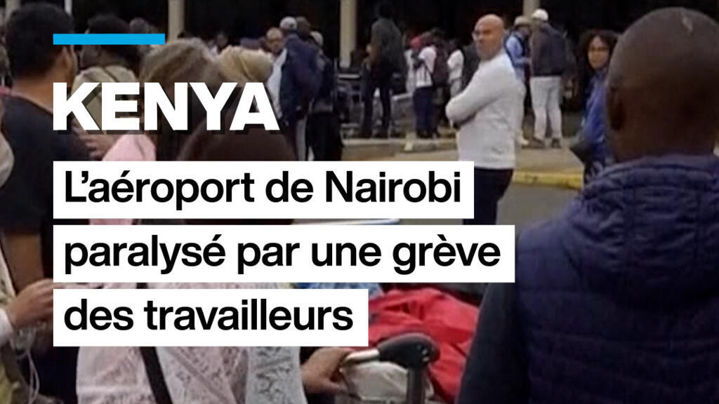 Kenya : l'aéroport de Nairobi paralysé par une grève des travailleurs