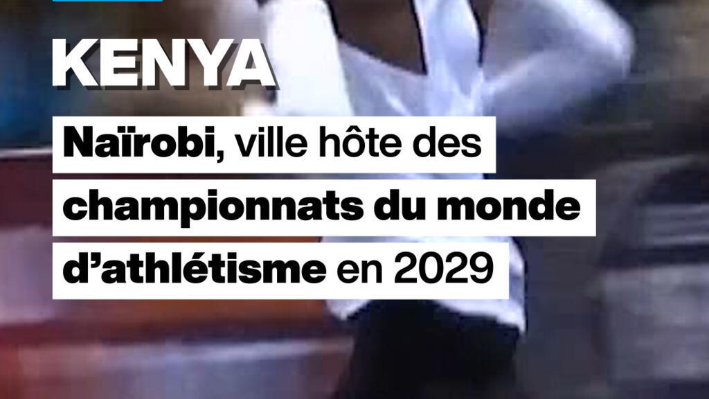 Kenya : Nairobi, ville hôte des championnats du monde d’athlétisme en 2029