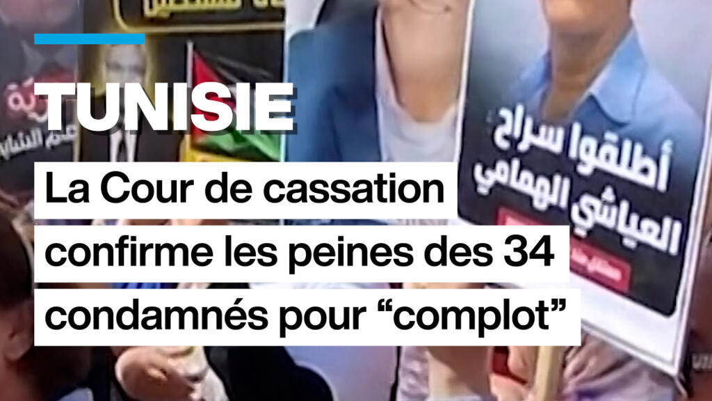 Tunisie : la Cour de cassation confirme les peines des 34 condamnés pour "complot"
