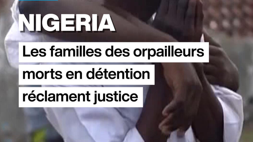 Nigeria : les familles des orpailleurs morts en détentions réclament justice