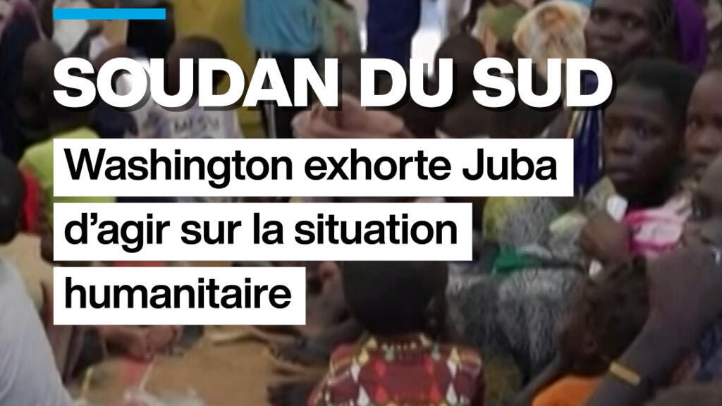 Soudan du Sud : Washington exhorte Juba d'agir sur la situation humanitaire