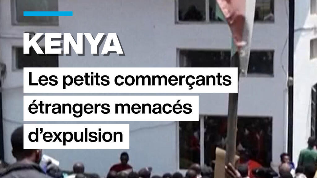 Kenya : les petits commerçants étrangers menacés d'expulsion