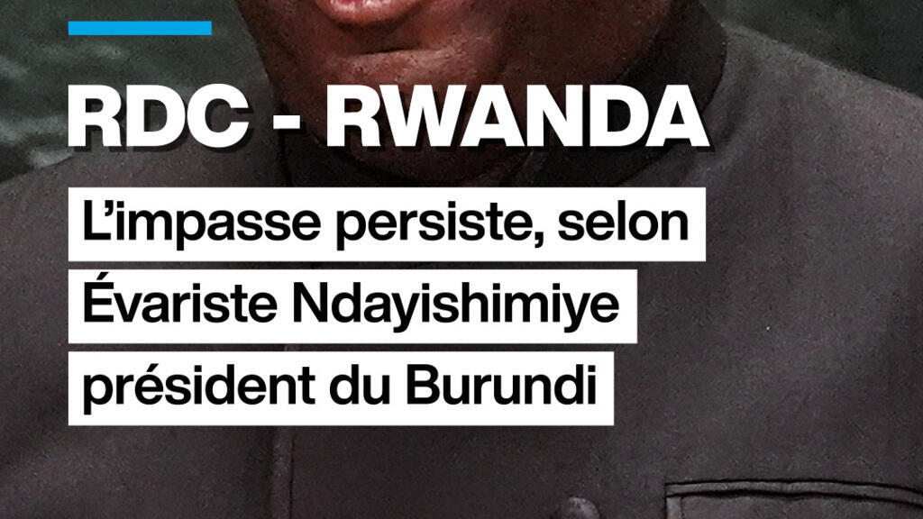 RDC – Rwanda : l’impasse persiste, selon Evariste Ndayishimiye, président du Burundi