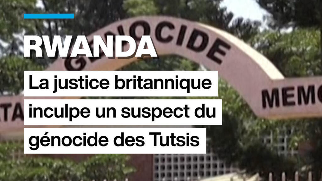 Rwanda : un suspect du génocide des Tutsis inculpé par la justice britannique